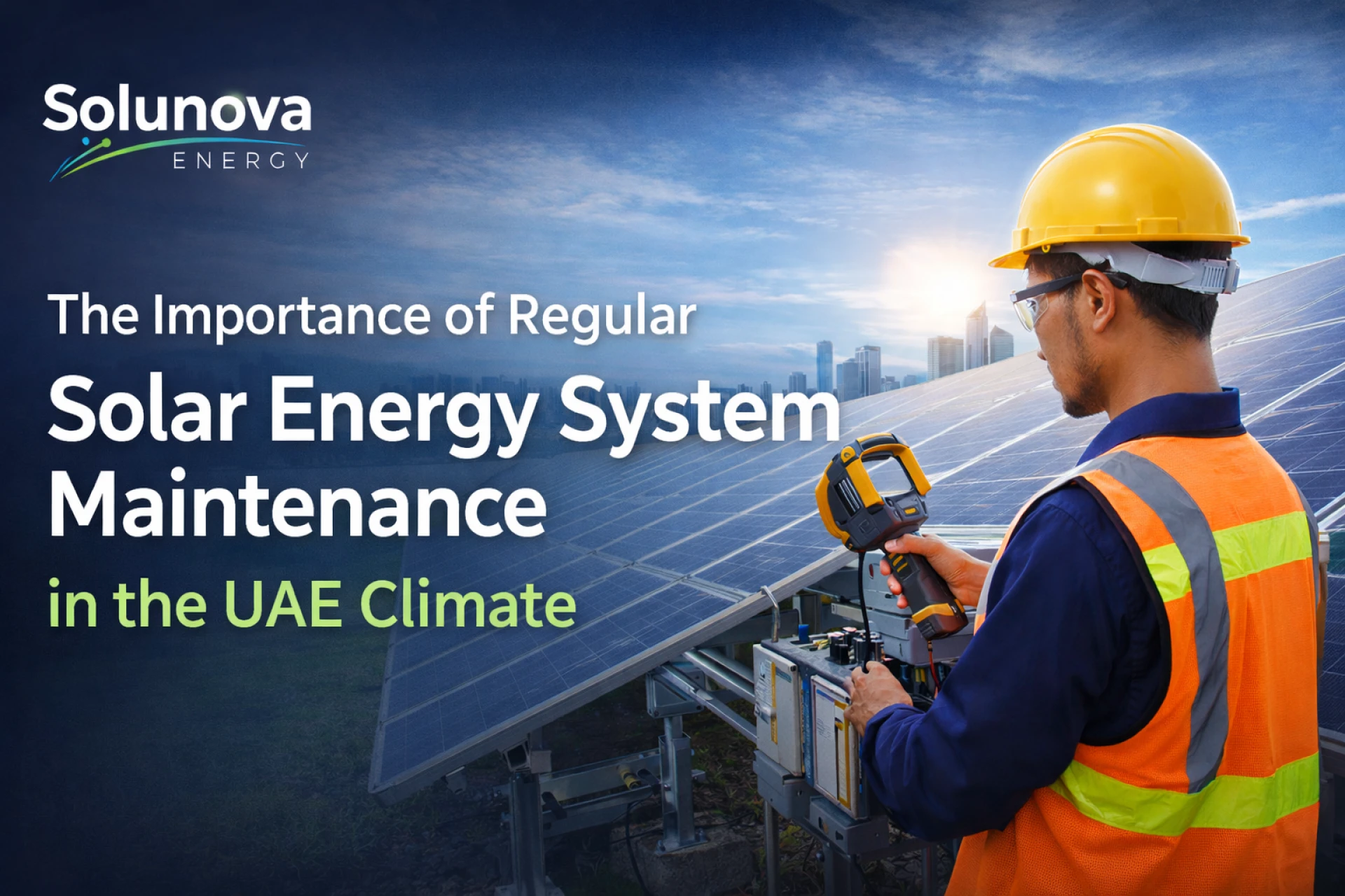 The Importance of Regular Solar Energy System Maintenance in the UAE Climate
