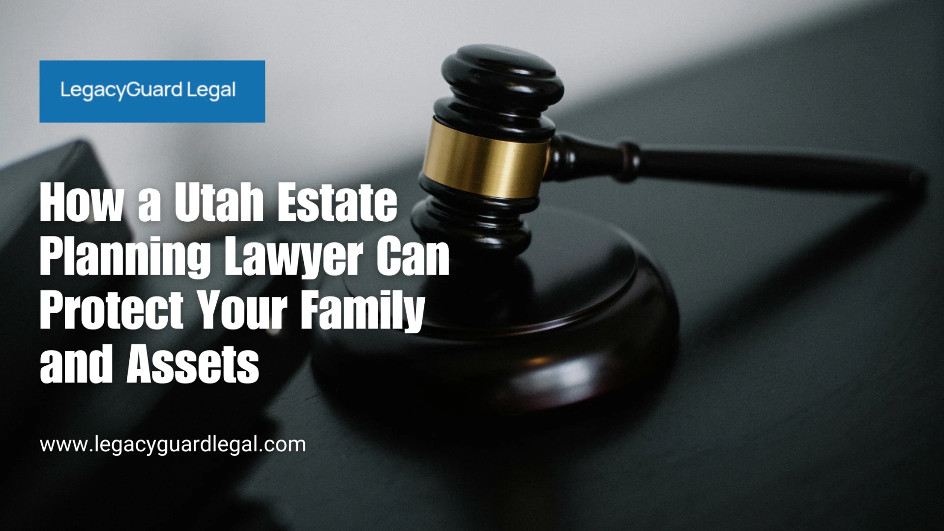 How a Utah Estate Planning Lawyer Can Protect Your Family and Assets
