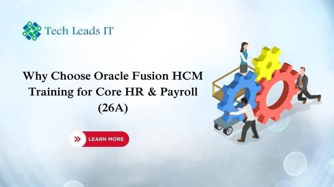 Why Choose Oracle Fusion HCM Training for Core HR & Payroll (26A)