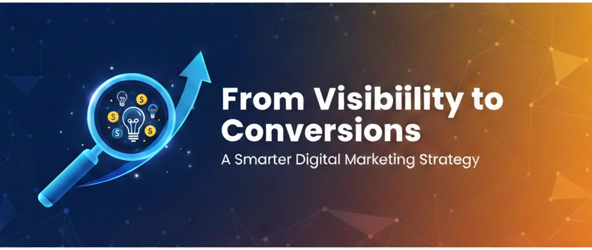 From Visibility to Conversions: A Smarter Digital Marketing Strategy