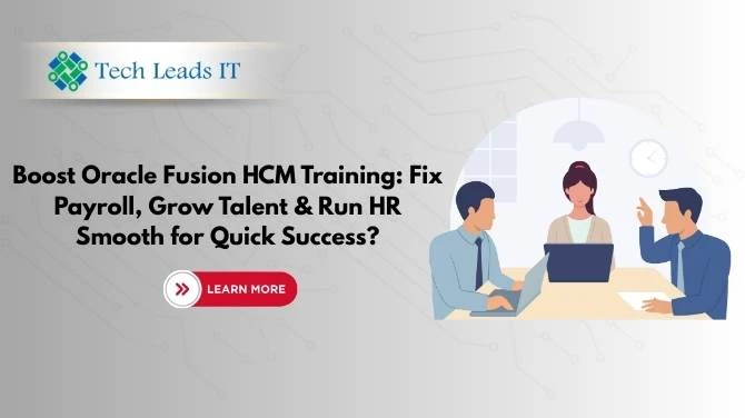 Boost Oracle Fusion HCM Training:  Fix Payroll, Grow Talent & Run HR  Smooth for Quick Success?