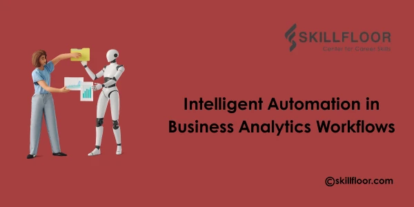 Intelligent Automation in Business Analytics Workflows