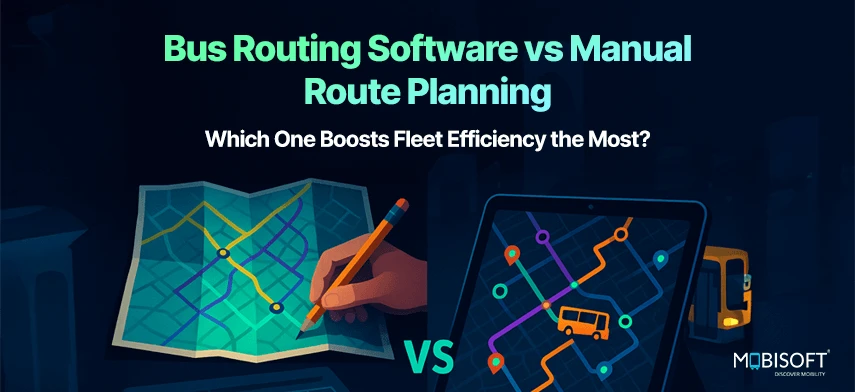 Bus Routing Software vs Manual Route Planning: Which One Boosts Fleet Efficiency the Most?