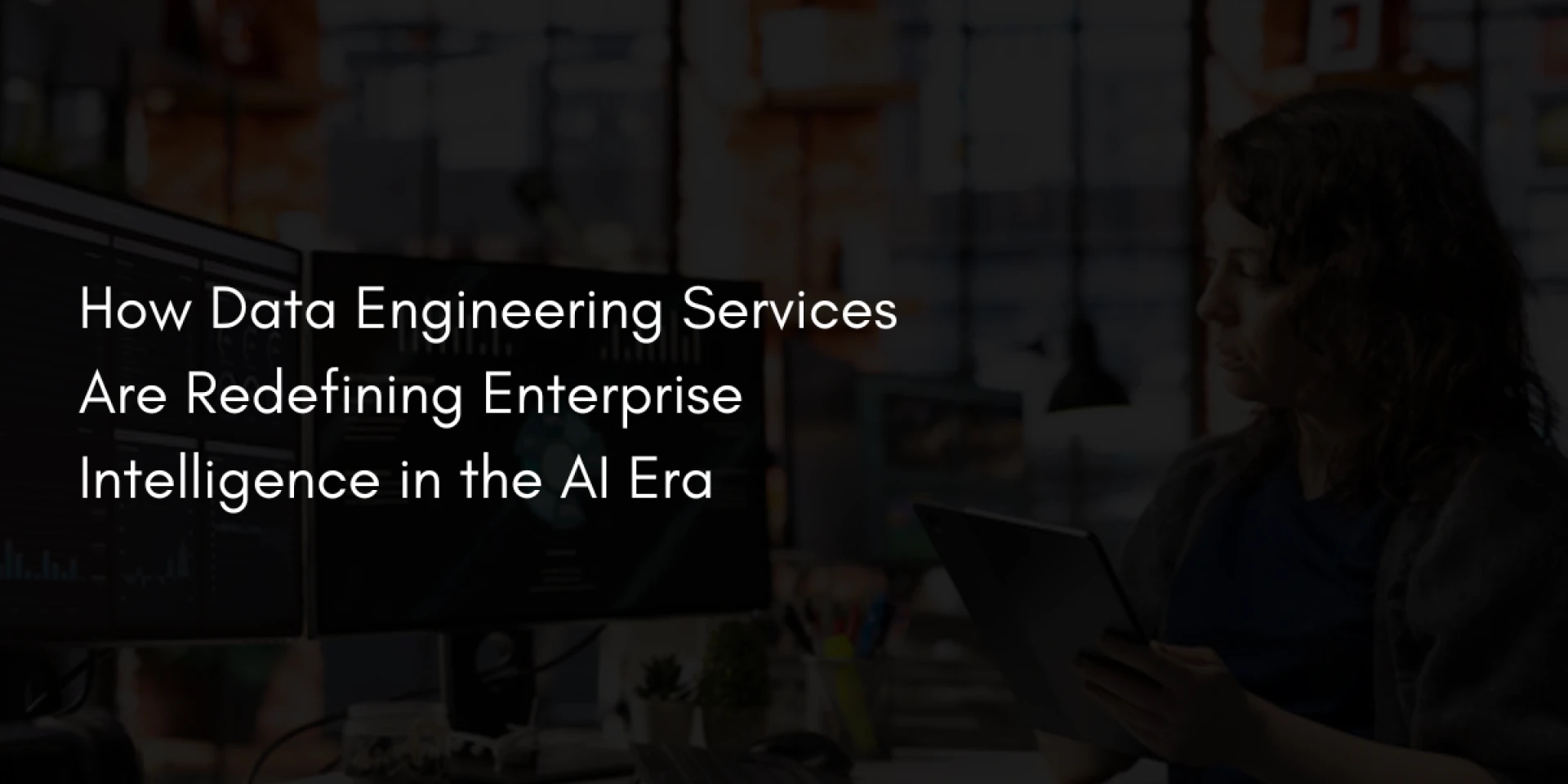 How Data Engineering Services Are Redefining Enterprise Intelligence in the AI Era