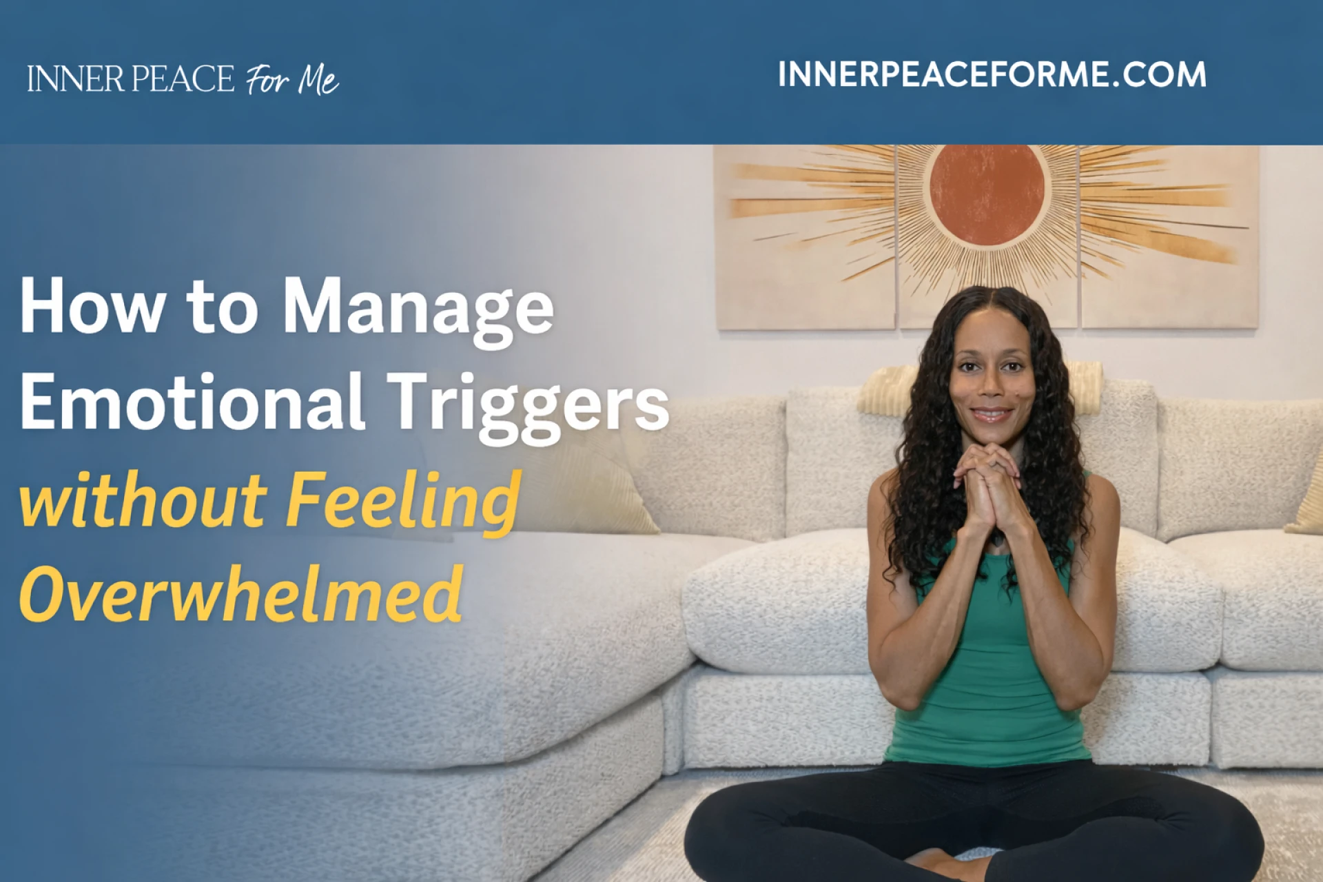 How to Manage Emotional Triggers without Feeling Overwhelmed