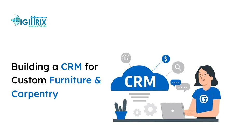 Developing a Practical CRM for India’s Custom Furniture and Carpentry Businesses