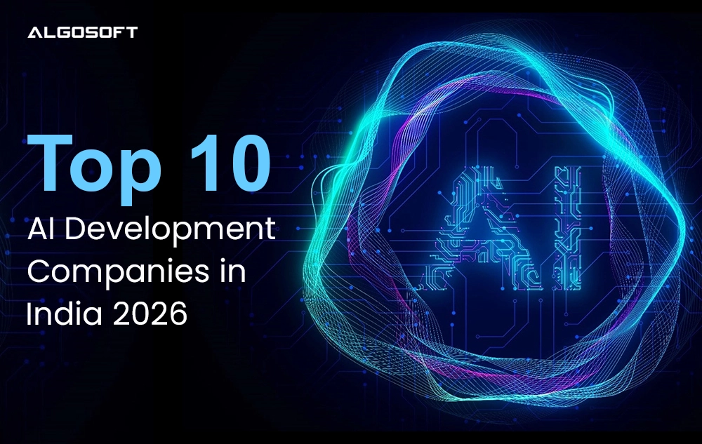 Top 10 AI Development Companies in India in 2026 — A Complete Guide Featuring Algosoft