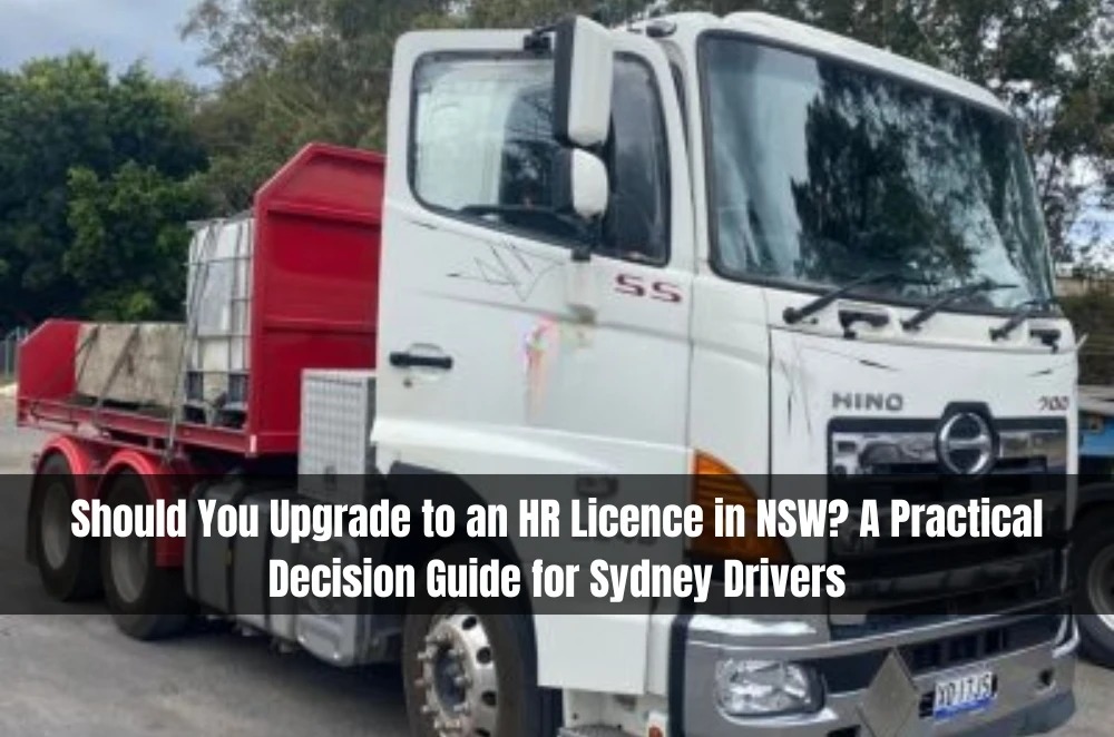 Should You Upgrade to an HR Licence in NSW? A Practical Decision Guide for Sydney Drivers