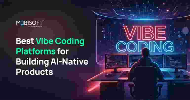 Best Vibe Coding Platforms for Building AI-Native Products