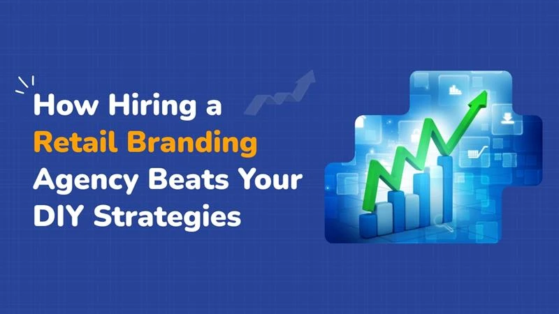 How Hiring a Retail Branding Agency Beats Your DIY Strategies 