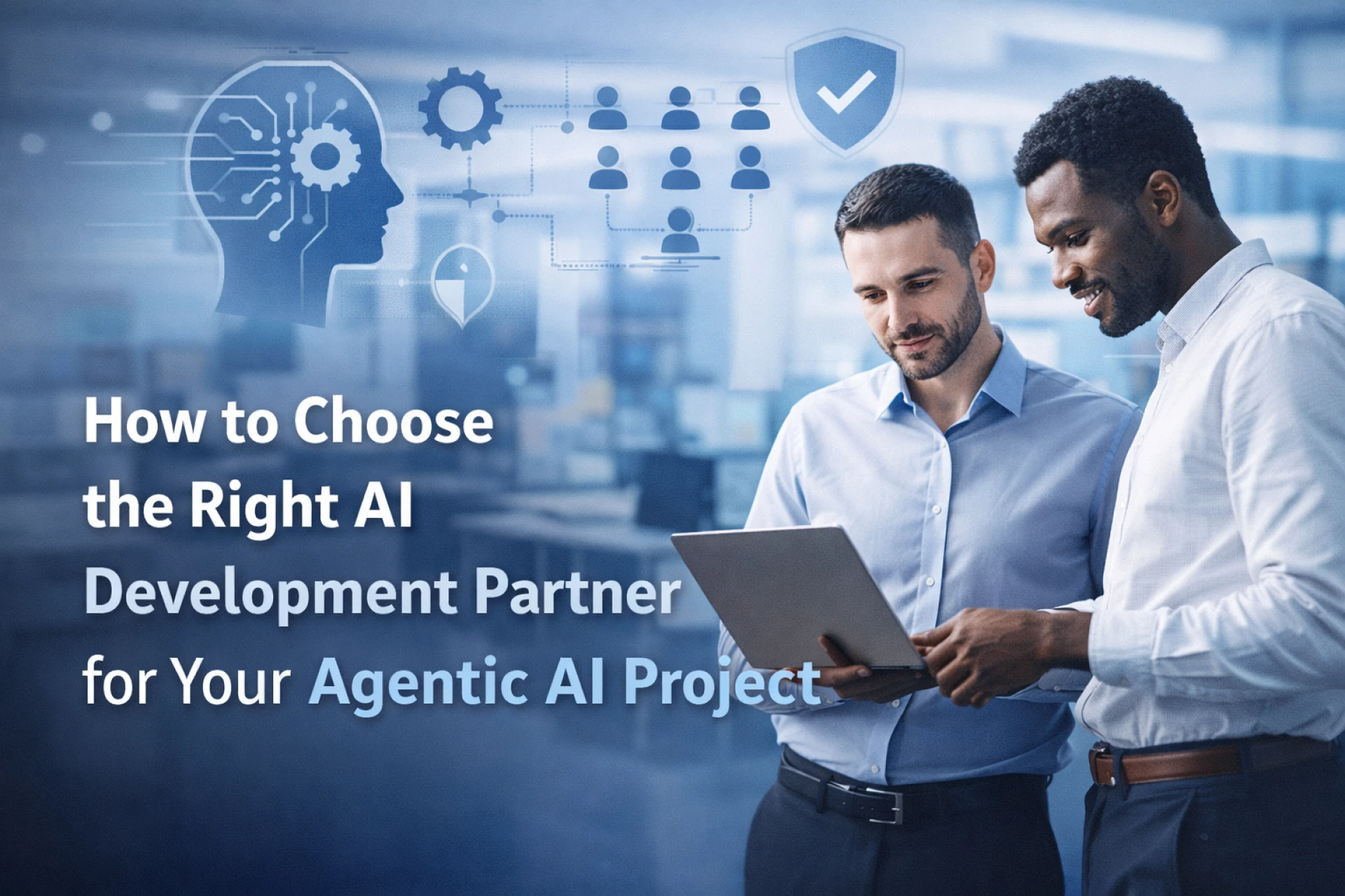 How to Choose the Right AI Development Partner for Your Agentic AI Project