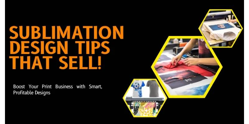 Design Tips for Sublimation Printing That Boost Sales