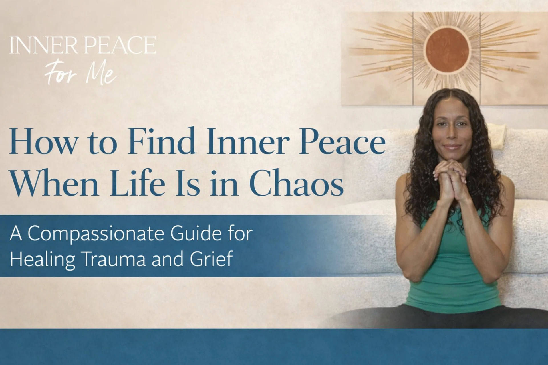 How to Find Inner Peace When Life Is in Chaos: A Compassionate Guide for Healing Trauma and Grief