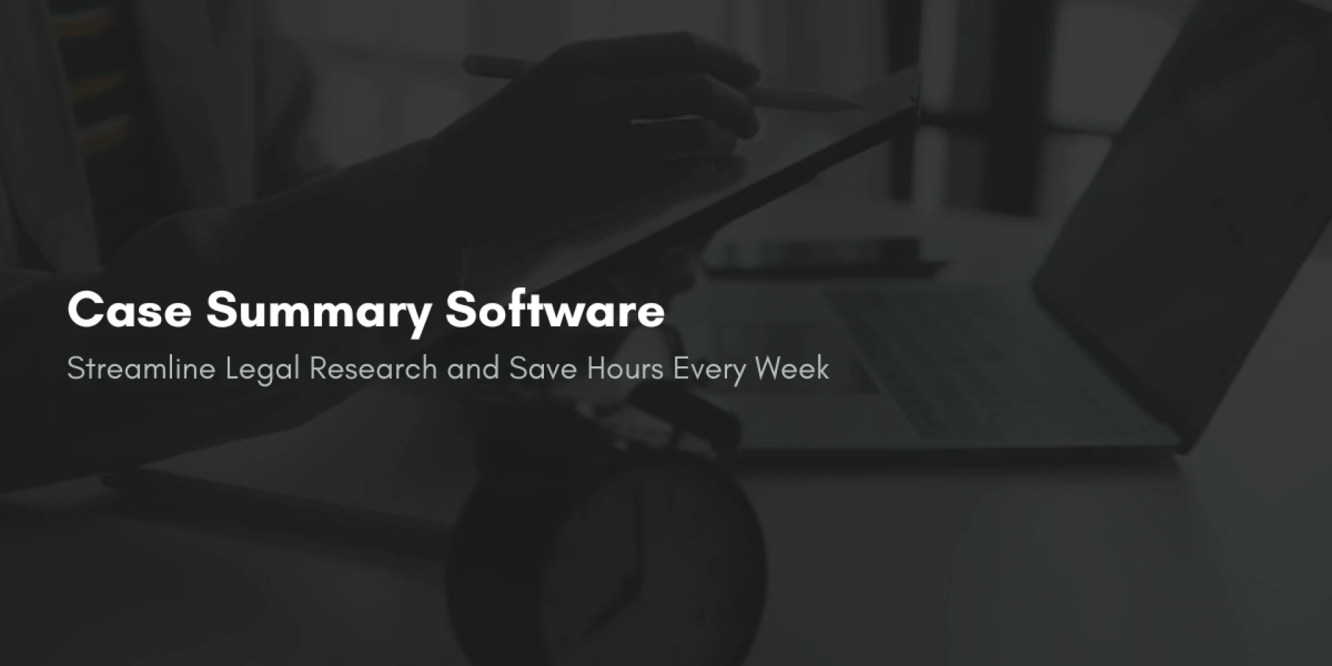 Case Summary Software: Streamline Legal Research and Save Hours Every Week