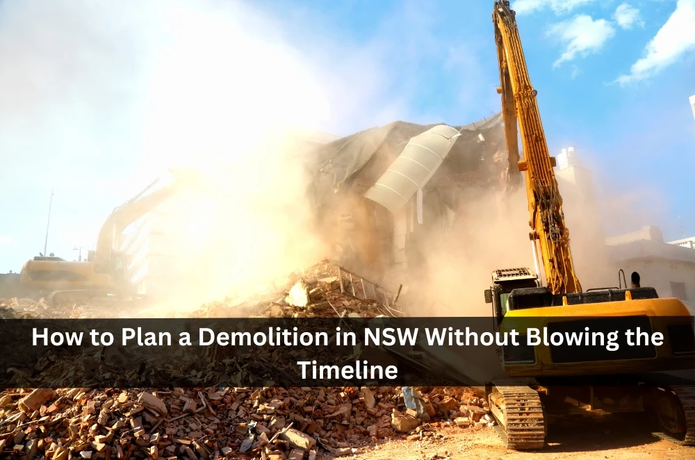 How to Plan a Demolition in NSW Without Blowing the Timeline