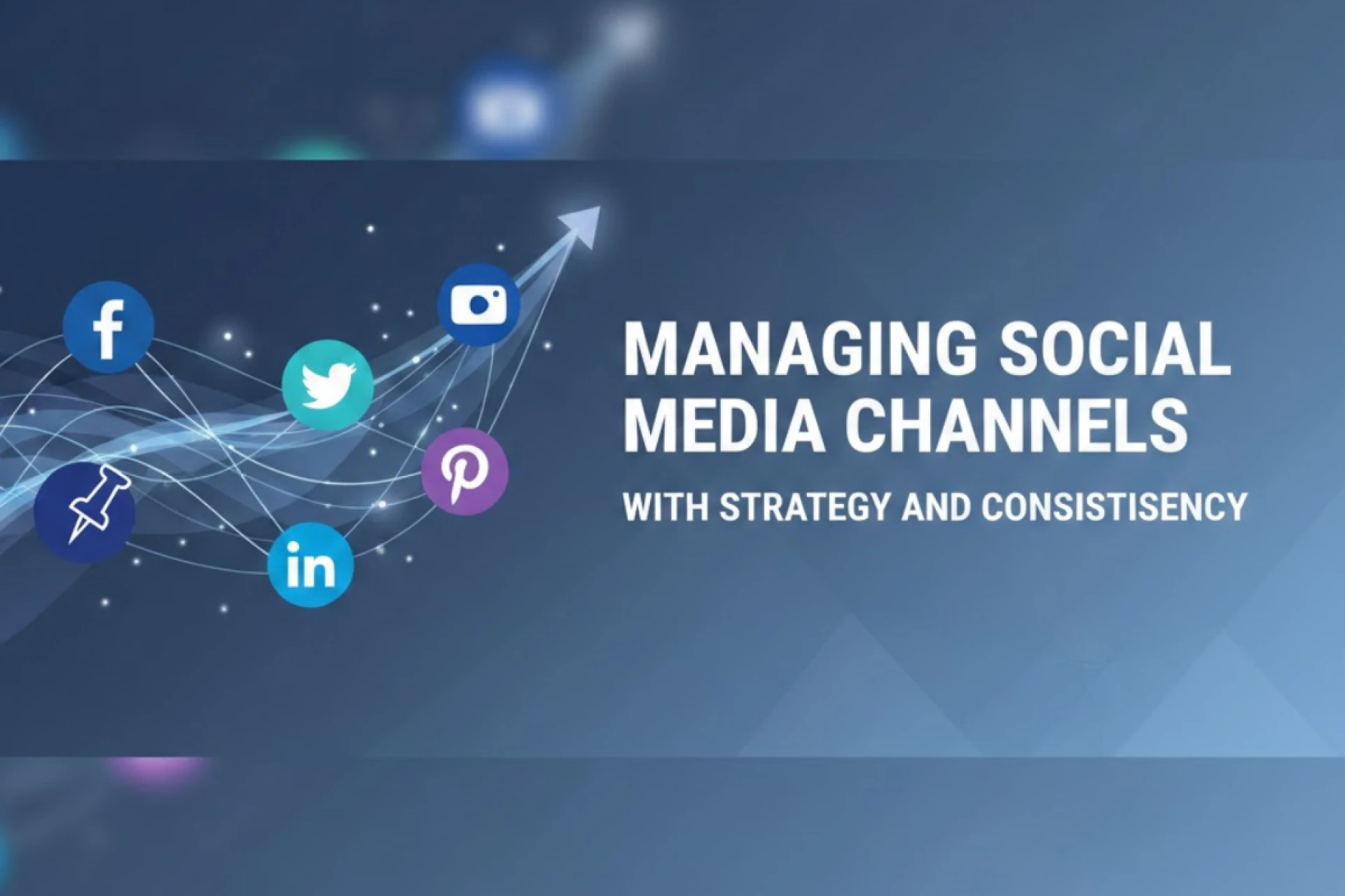 Managing Social Media Channels with Strategy and Consistency