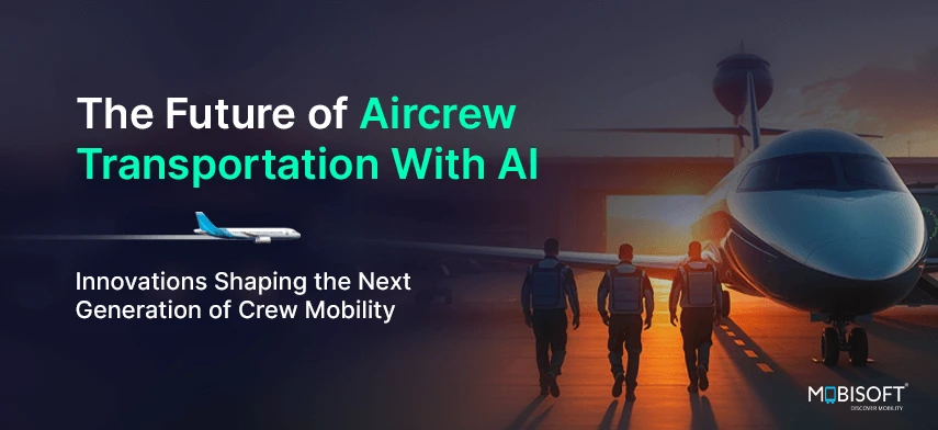 AI for Aircrew Transportation Solutions: Enhancing Crew Mobility & Efficiency