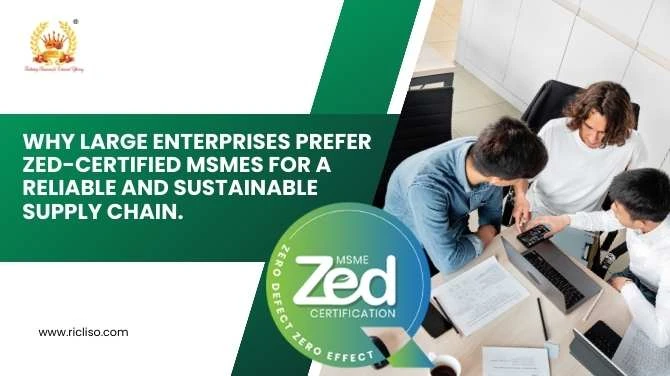 Why Large Enterprises Prefer ZED-Certified MSMEs for a Reliable and Sustainable Supply Chain.