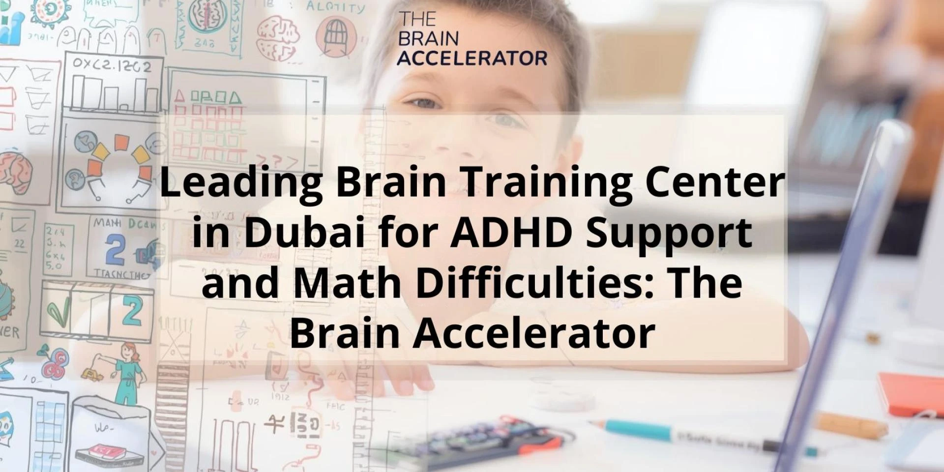 Leading Brain Training Center in Dubai for ADHD Support and Math Difficulties: The Brain Accelerator