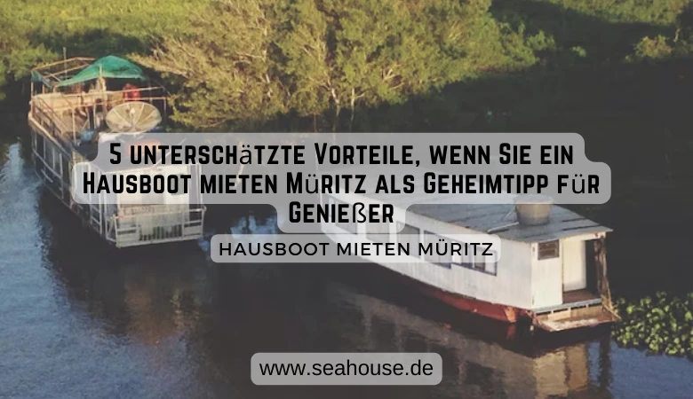 5 unterschätzte Vorteile, wenn Sie ein Hausboot mieten Müritz als Geheimtipp für Genießer 🚤🌿