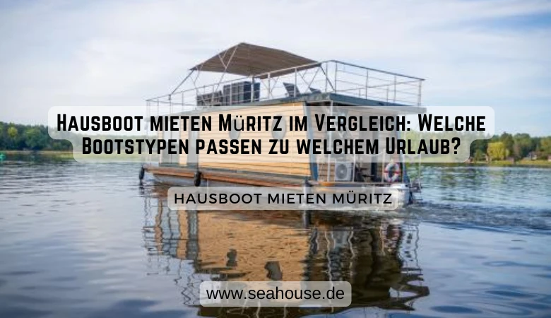 Hausboot mieten Müritz im Vergleich: Welche Bootstypen passen zu welchem Urlaub? 🚤🌊