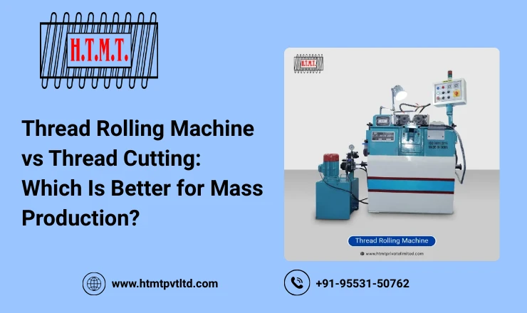 Thread Rolling Machine vs Thread Cutting: Which Is Better for Mass Production?