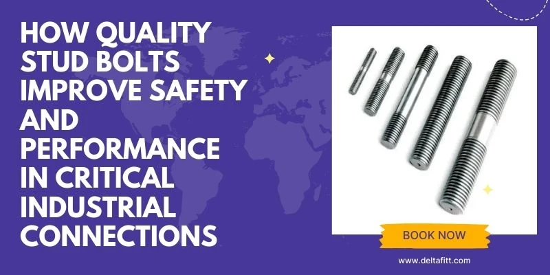 How Quality Stud Bolts Improve Safety and Performance in Critical Industrial Connections