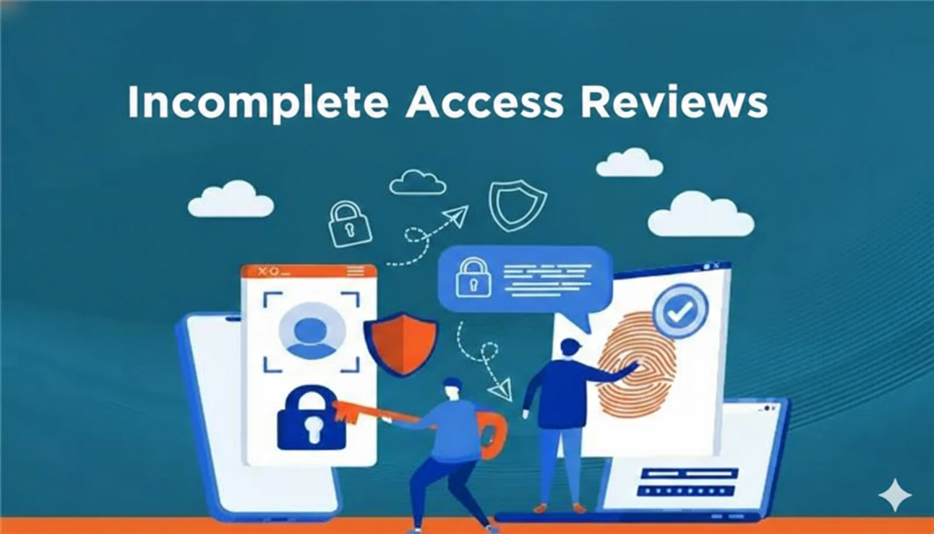Incomplete Access Reviews: A Growing Enterprise Security Risk and How to Resolve It