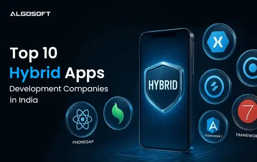 Top 10 Hybrid Apps Development Companies in India (2026 Guide)