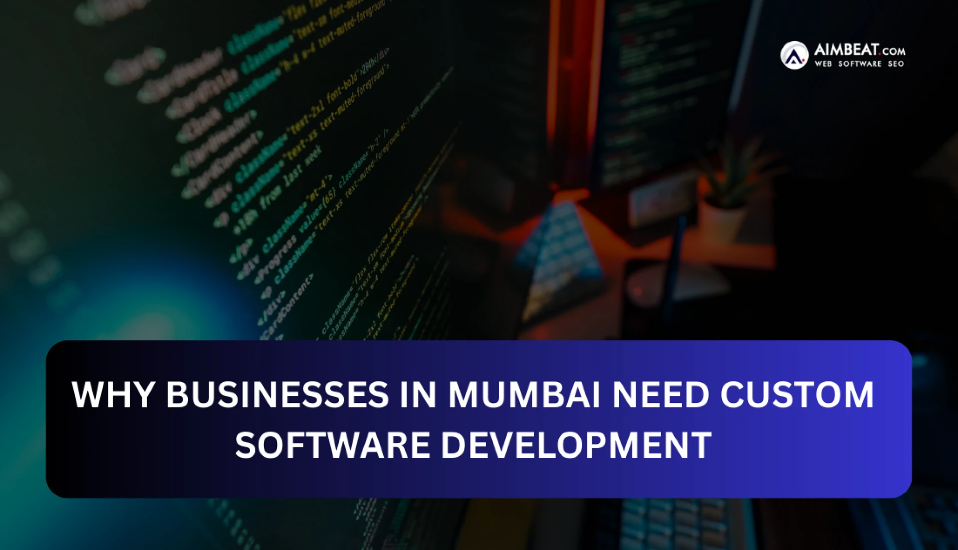 Why Businesses in Mumbai Need Custom Software Development