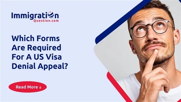 Which Forms Are Required for a US Visa Denial Appeal? 