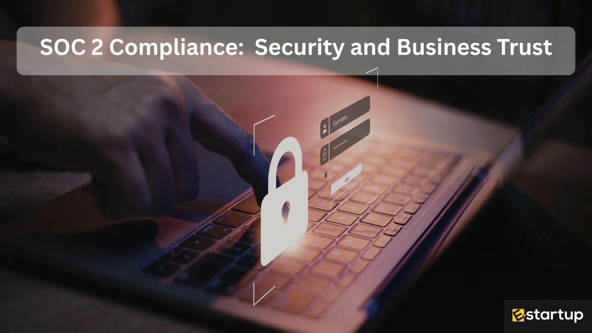 Navigating SOC 2 Compliance: A Strategic Guide for Modern Businesses