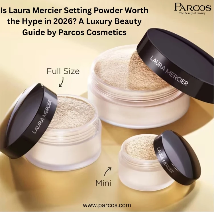 Is Laura Mercier Setting Powder Worth the Hype in 2026? A Luxury Beauty Guide by Parcos Cosmetics
