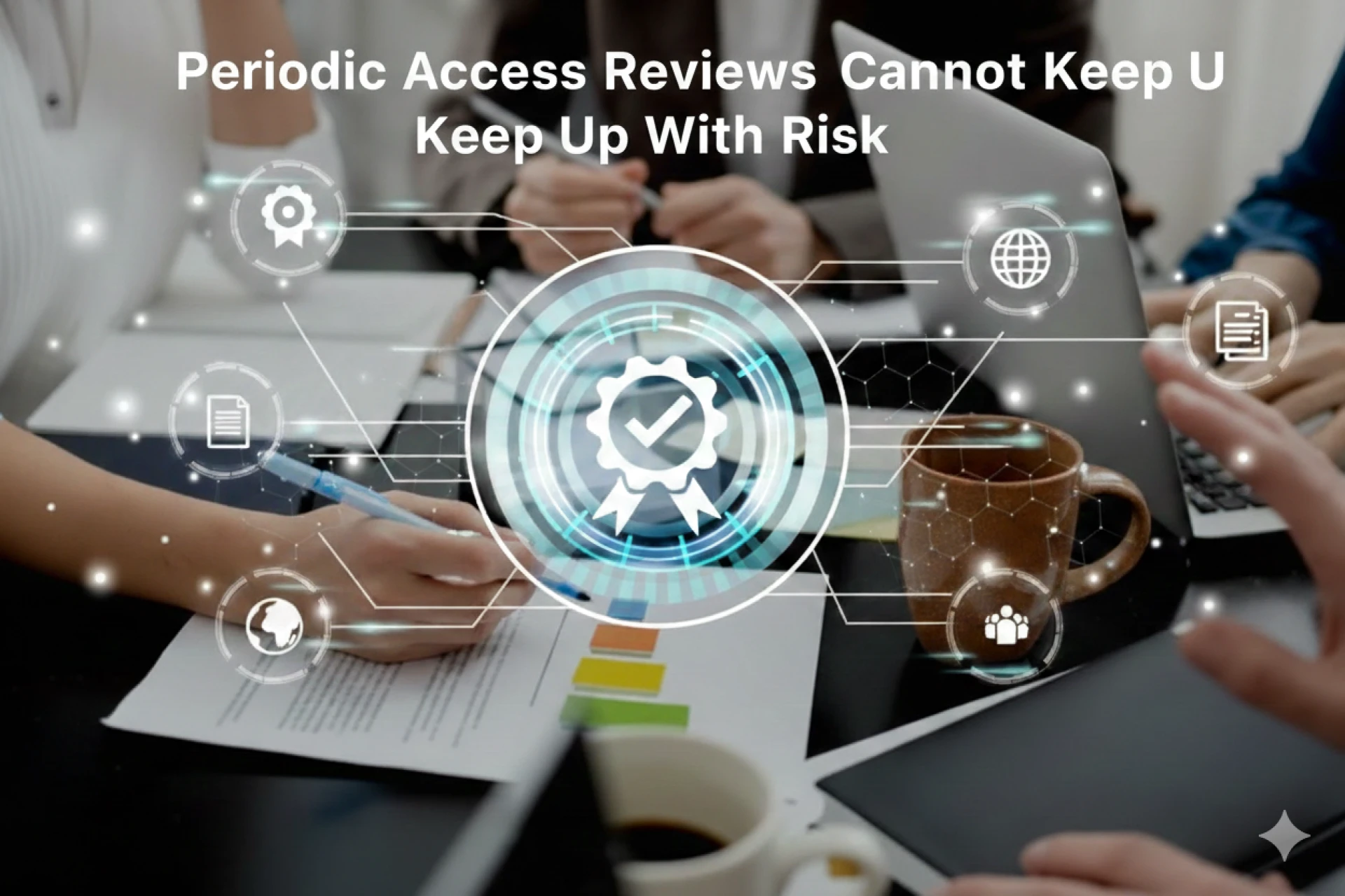 Periodic Access Reviews Cannot Keep Up With Risk
