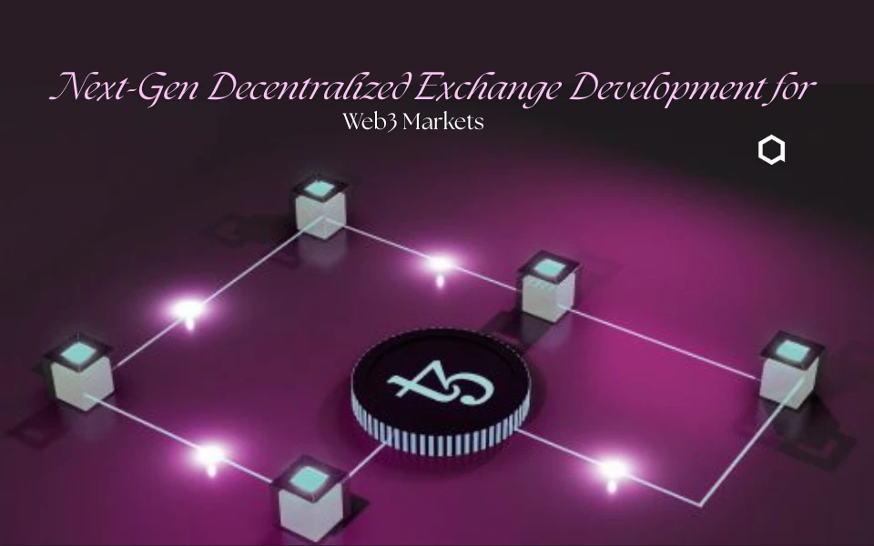 Next-Gen Decentralized Exchange Development for Future Web3 Markets