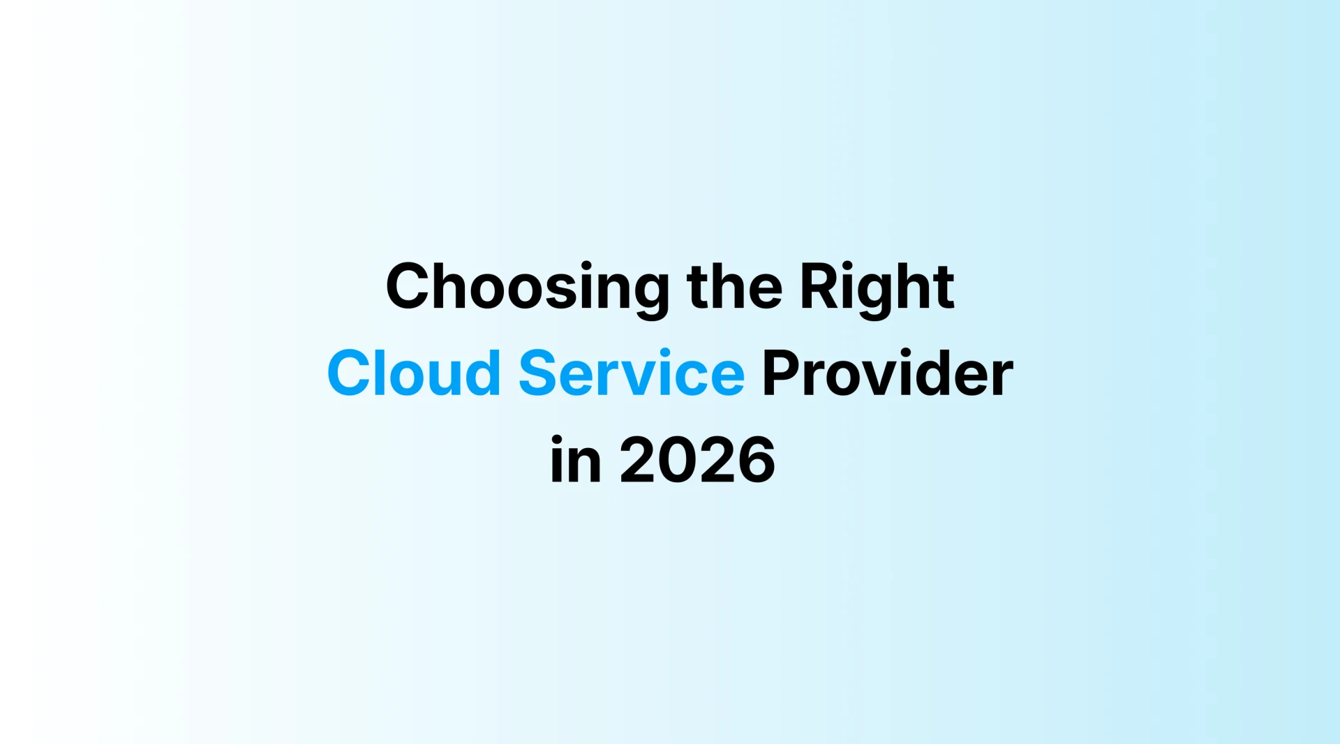 Draft: Best Guide to Choosing the Right Cloud Service Provider for Your Needs in 2026