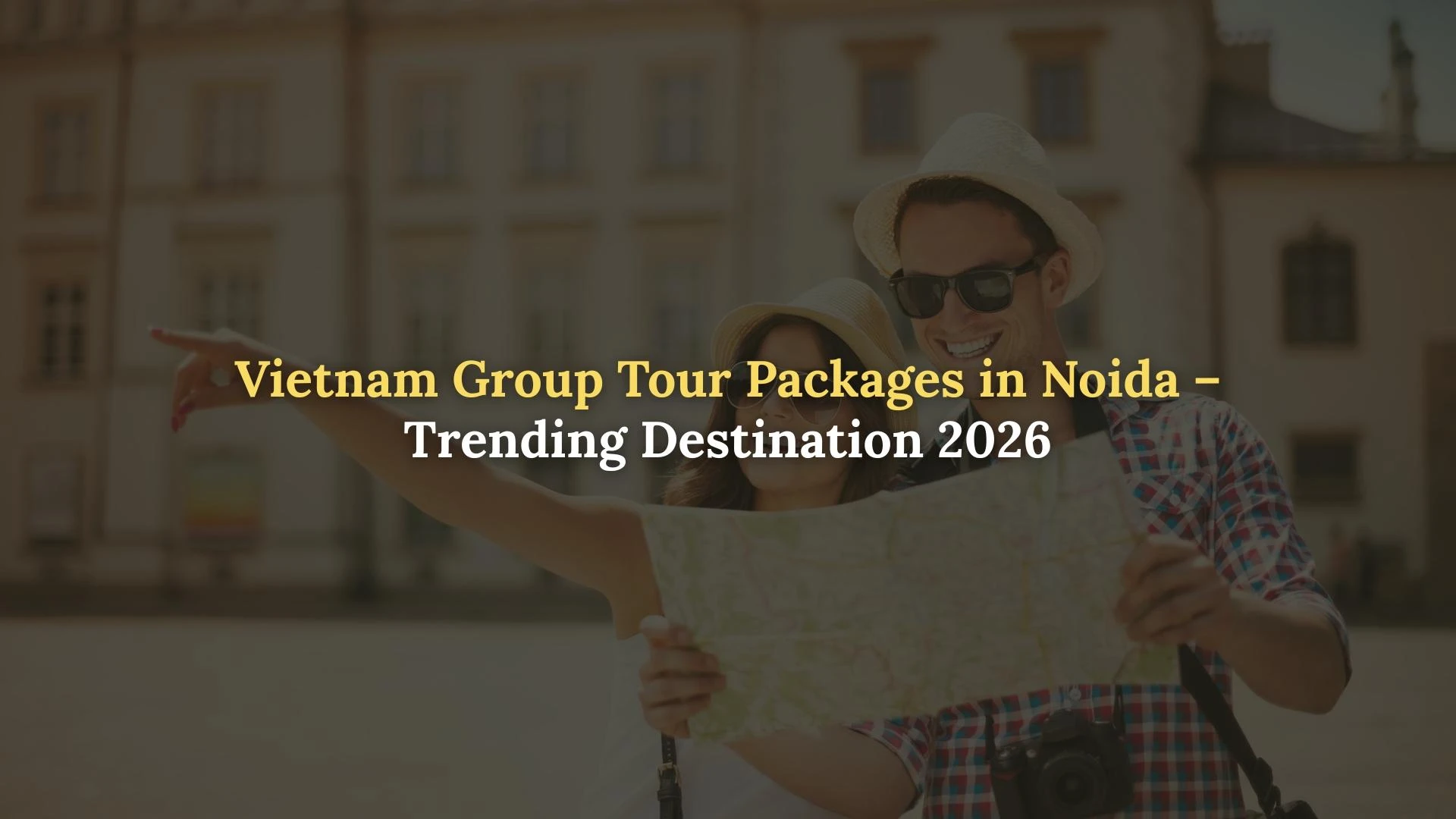 Vietnam Group Tour Packages in Noida – Trending Destination 2026