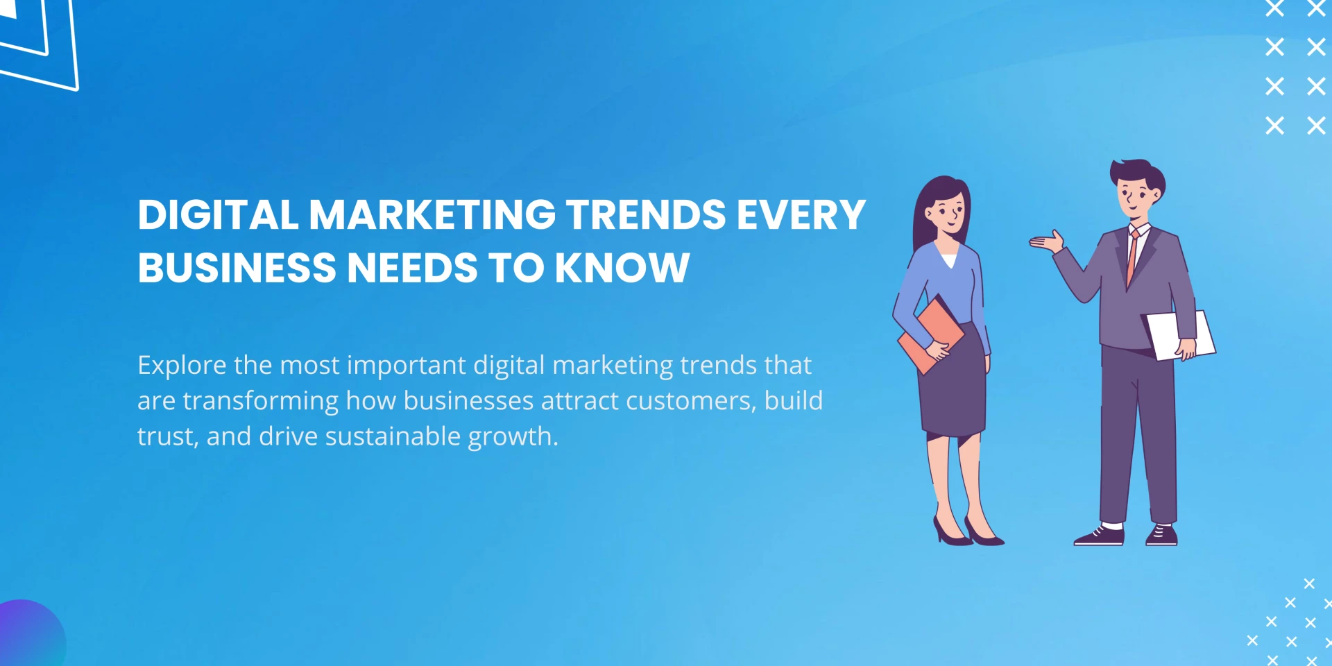 Top Digital Marketing Trends Every Business Needs to Know
