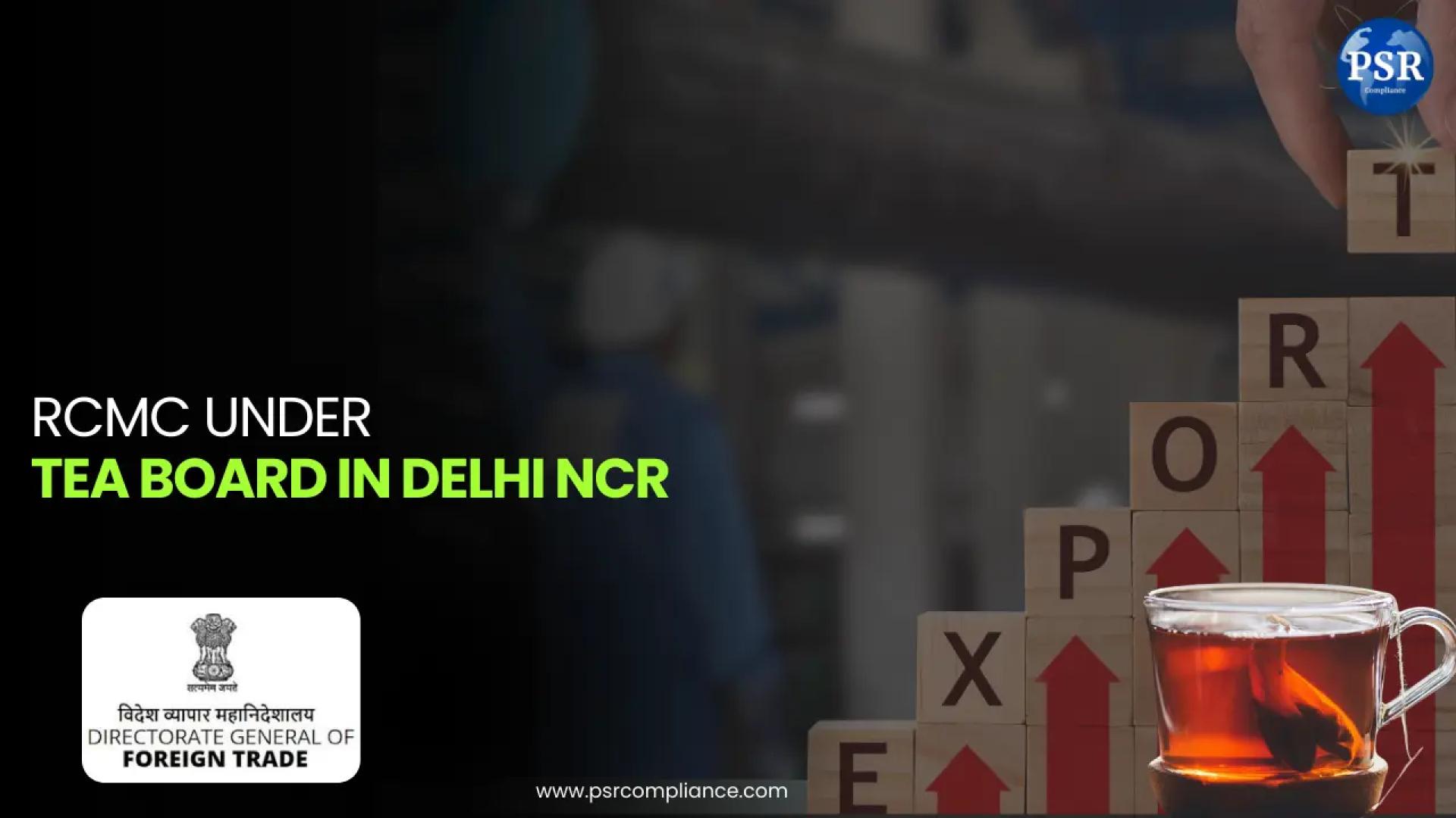 RCMC Under Tea Board in Delhi NCR – Complete Guide for Exporters (2026)