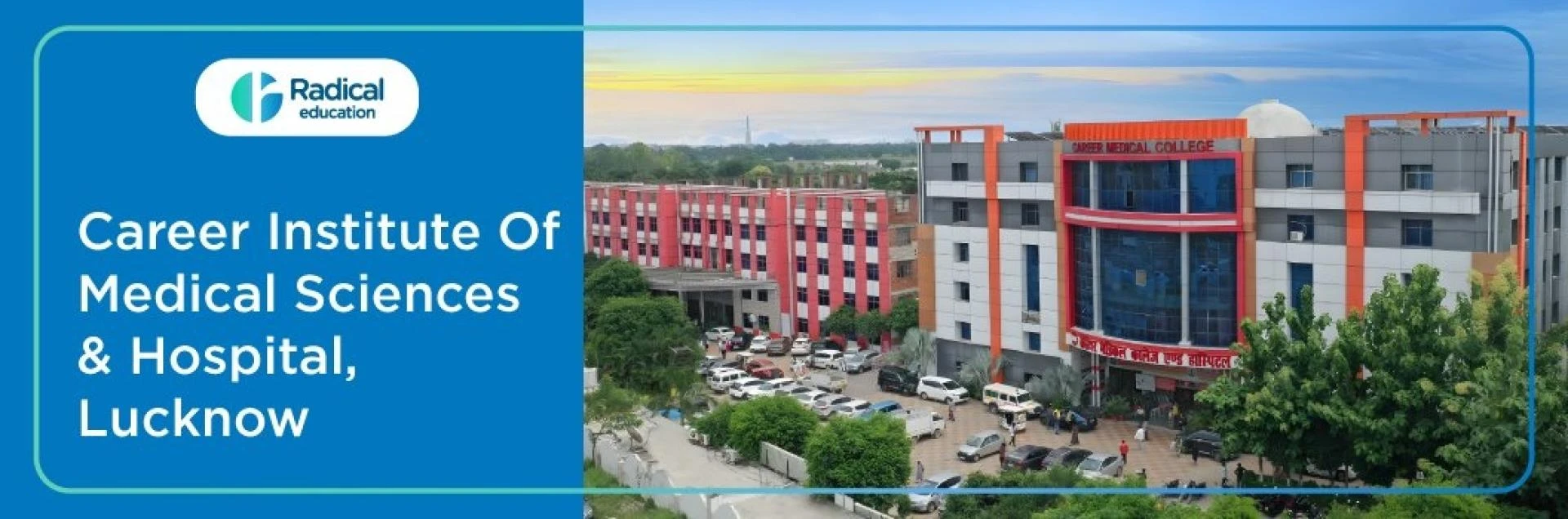 Career Institute of Medical Sciences and Hospital, Lucknow – Admission, Courses, Fees & Facilities