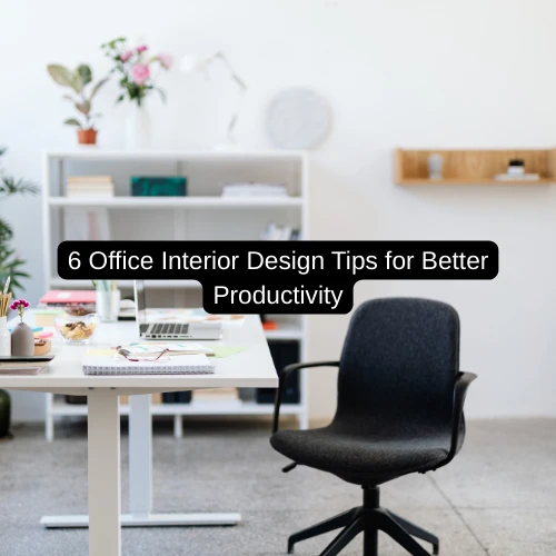 6 Office Interior Design Tips for Better Productivity