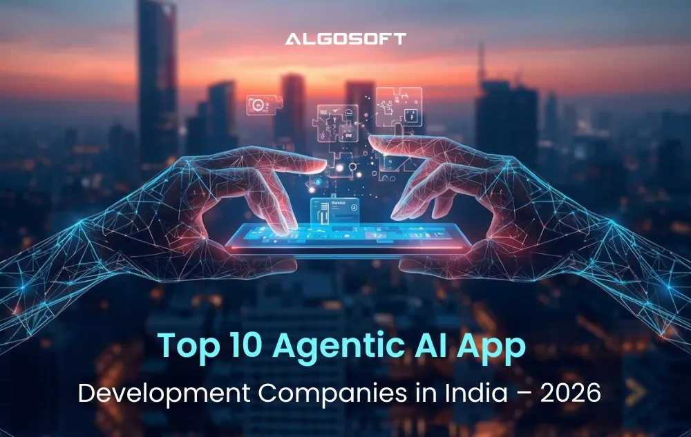 Top 10 Agentic AI App Development Companies in India – 2026