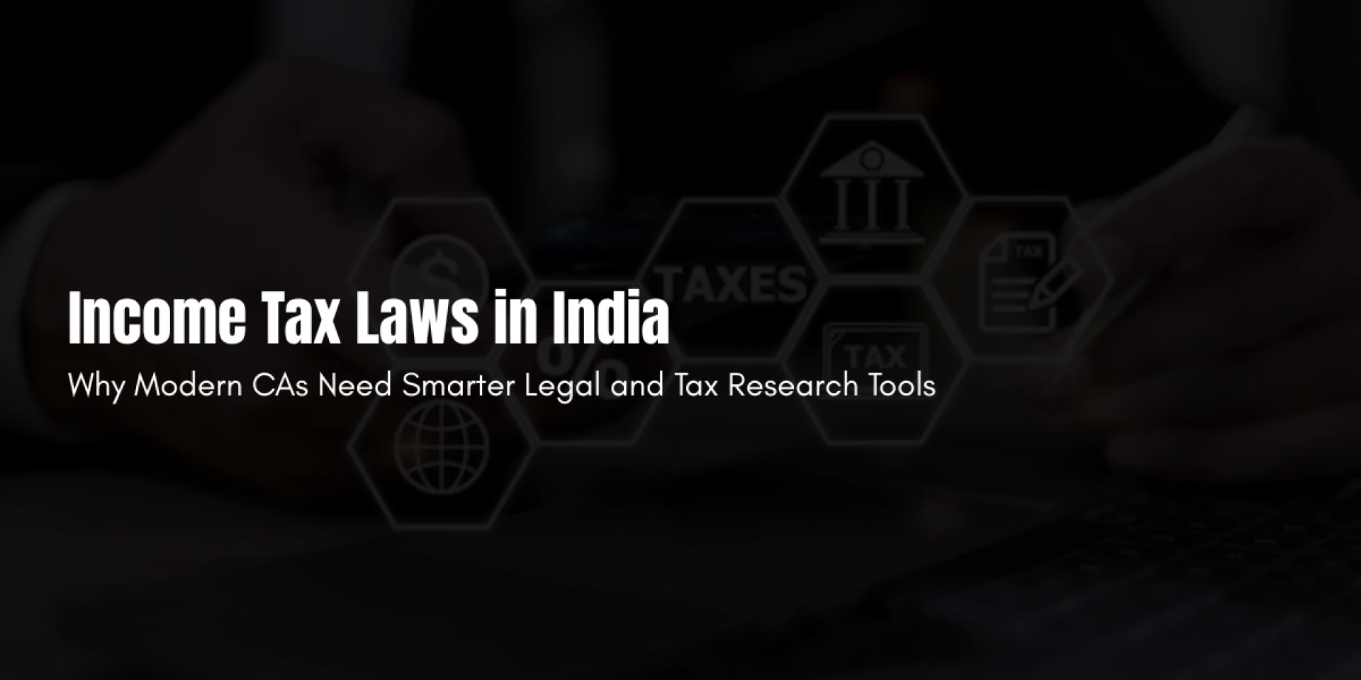Income Tax Laws in India: Why Modern CAs Need Smarter Legal and Tax Research Tools