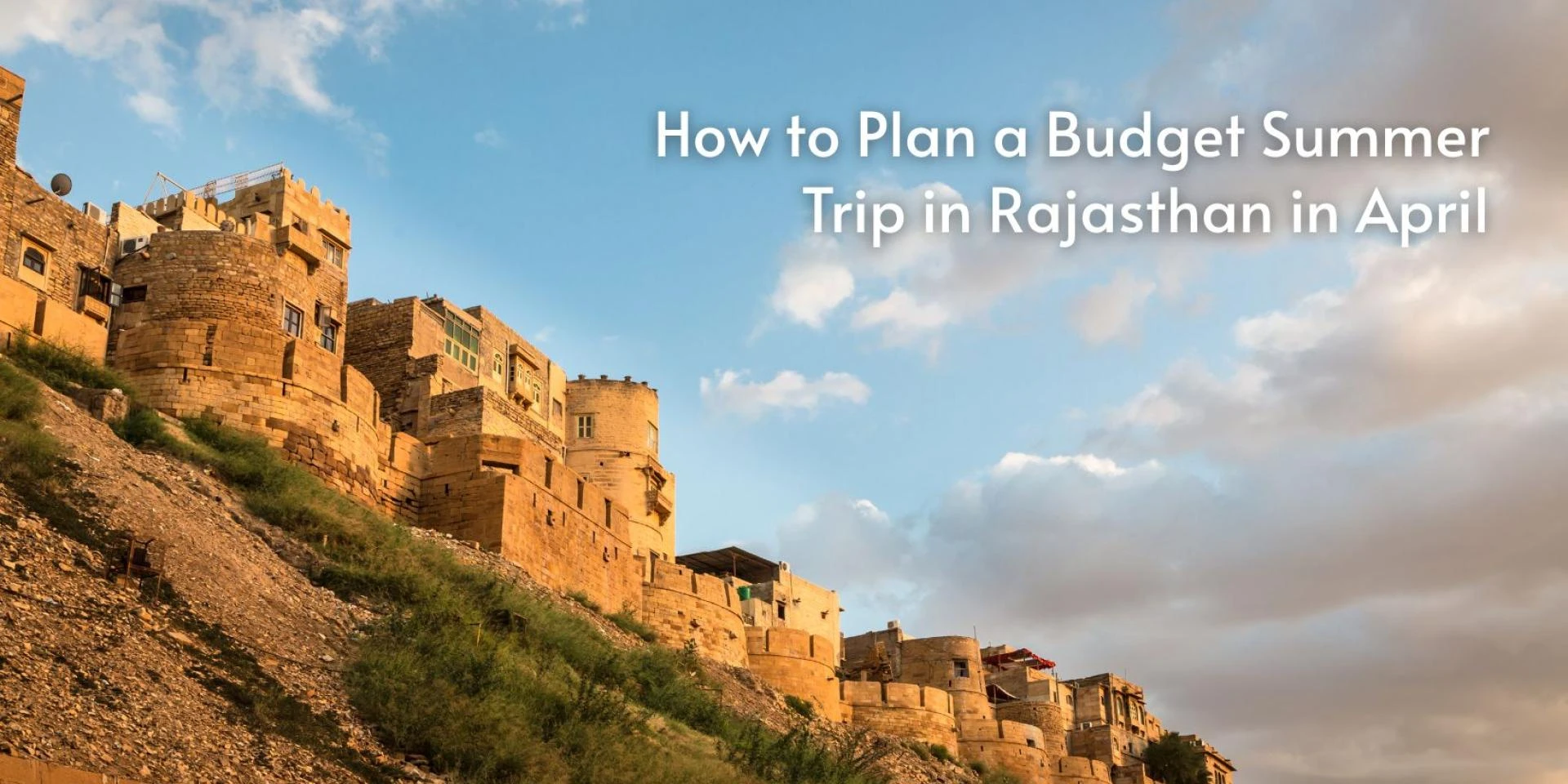 How to Plan a Budget Summer Trip in Rajasthan in April