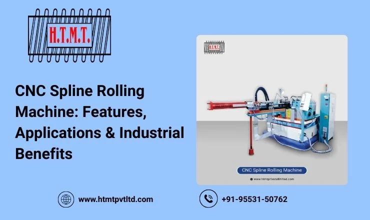 CNC Spline Rolling Machine: Features, Applications & Industrial Benefits