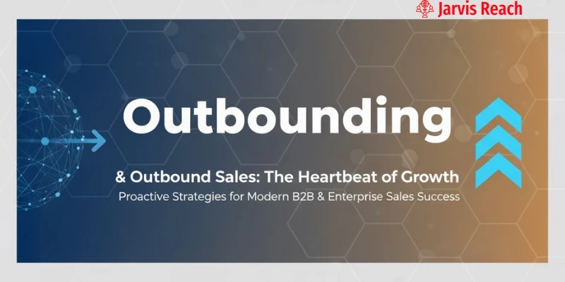 What Is Outbounding? A Complete Guide to Proactive Sales Outreach