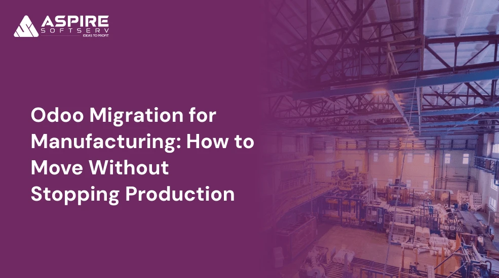 Odoo Migration for Manufacturing: How to Move Without Stopping Production