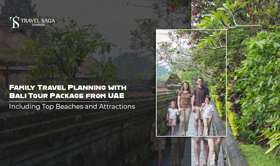 Family Travel Planning with Bali Tour Package from UAE Including Top Beaches and Attractions