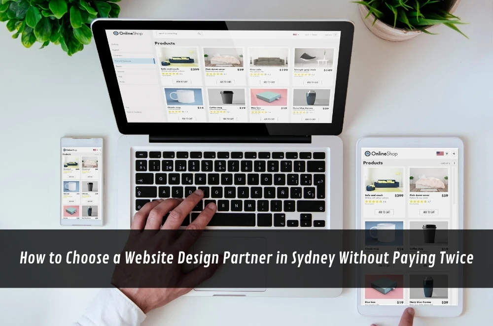 How to Choose a Website Design Partner in Sydney Without Paying Twice