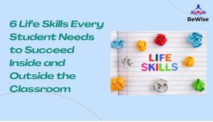 6 Life Skills Every Student Needs to Succeed Inside and Outside the Classroom